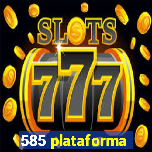 585 plataforma